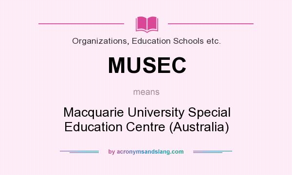 What does MUSEC mean? It stands for Macquarie University Special Education Centre (Australia)