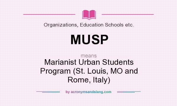 What does MUSP mean? It stands for Marianist Urban Students Program (St. Louis, MO and Rome, Italy)