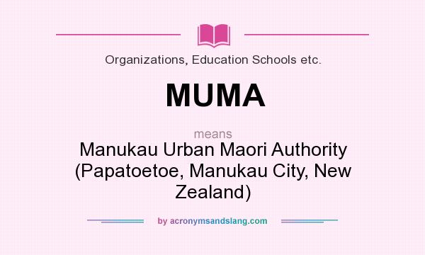What does MUMA mean? It stands for Manukau Urban Maori Authority (Papatoetoe, Manukau City, New Zealand)