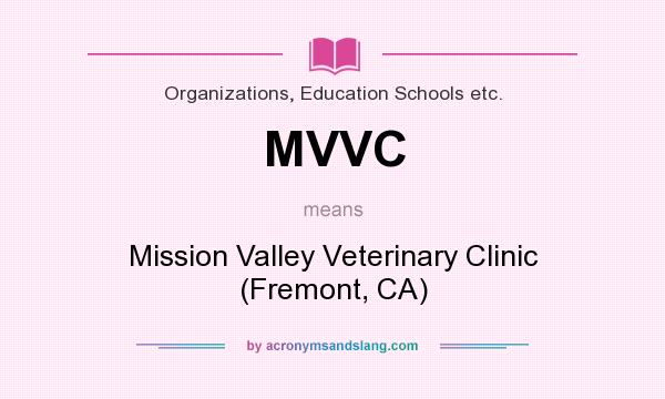 What does MVVC mean? It stands for Mission Valley Veterinary Clinic (Fremont, CA)
