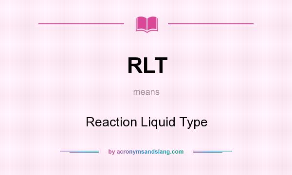 What does RLT mean? It stands for Reaction Liquid Type