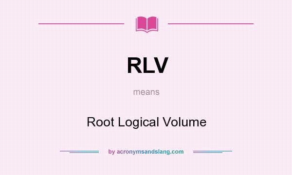 What does RLV mean? It stands for Root Logical Volume