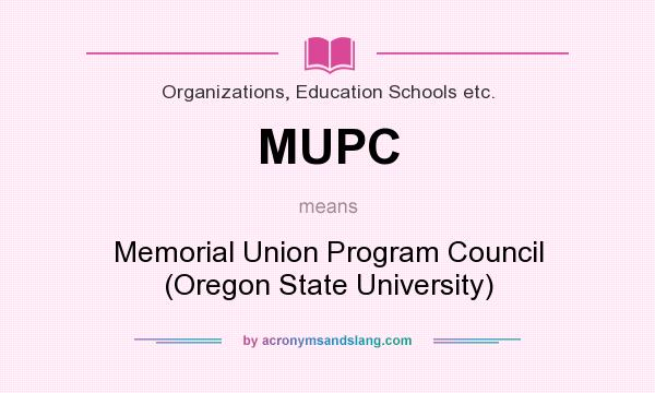 What does MUPC mean? It stands for Memorial Union Program Council (Oregon State University)