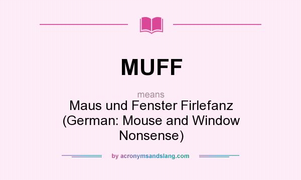 What does MUFF mean? It stands for Maus und Fenster Firlefanz (German: Mouse and Window Nonsense)
