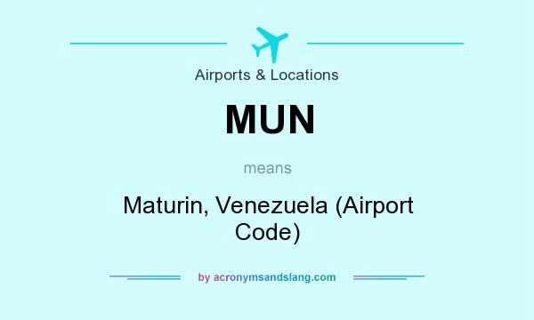 What does MUN mean? It stands for Maturin, Venezuela (Airport Code)