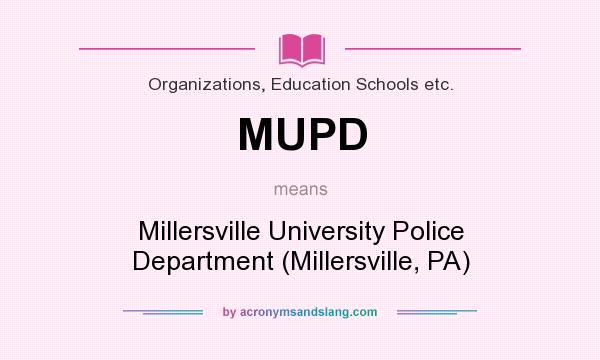 What does MUPD mean? It stands for Millersville University Police Department (Millersville, PA)