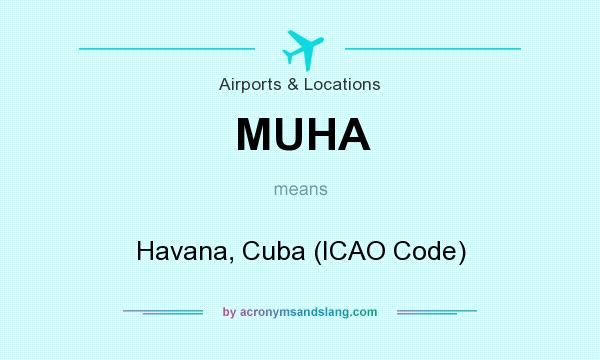 What does MUHA mean? It stands for Havana, Cuba (ICAO Code)