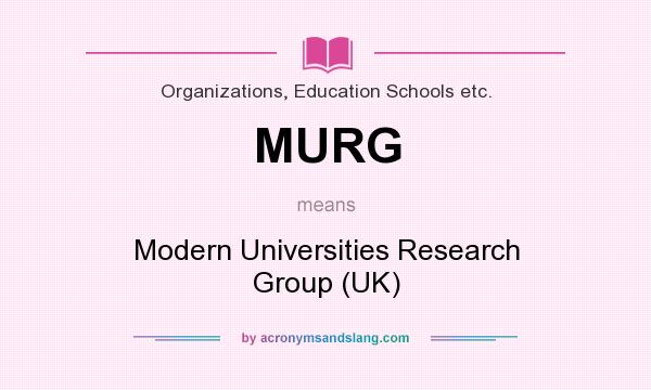 What does MURG mean? It stands for Modern Universities Research Group (UK)