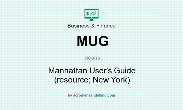 What does MUG mean? It stands for Manhattan User`s Guide (resource; New York)