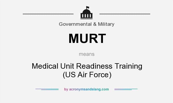 What does MURT mean? It stands for Medical Unit Readiness Training (US Air Force)