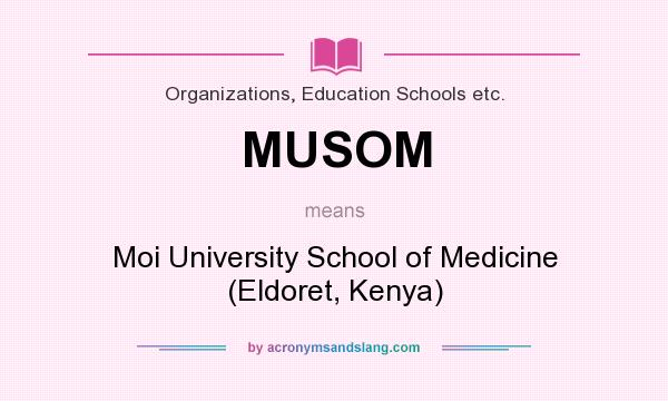 What does MUSOM mean? It stands for Moi University School of Medicine (Eldoret, Kenya)