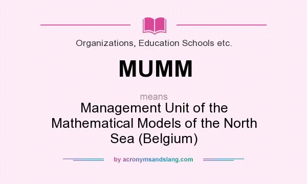 What does MUMM mean? It stands for Management Unit of the Mathematical Models of the North Sea (Belgium)