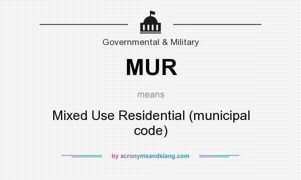 What does MUR mean? It stands for Mixed Use Residential (municipal code)