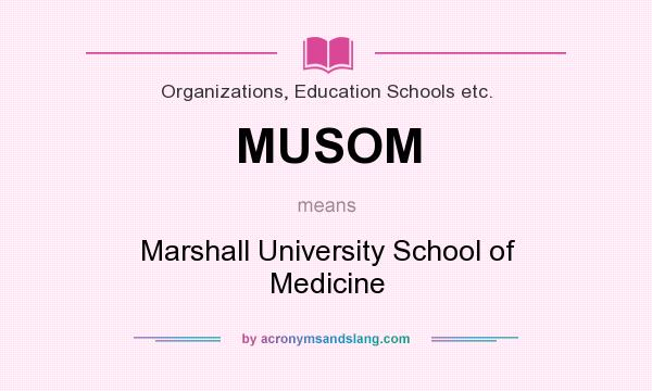 What does MUSOM mean? It stands for Marshall University School of Medicine