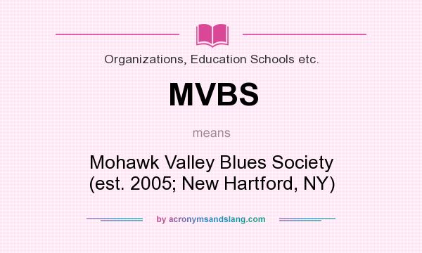 What does MVBS mean? It stands for Mohawk Valley Blues Society (est. 2005; New Hartford, NY)