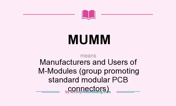 What does MUMM mean? It stands for Manufacturers and Users of M-Modules (group promoting standard modular PCB connectors)