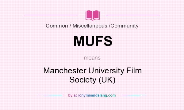 What does MUFS mean? It stands for Manchester University Film Society (UK)