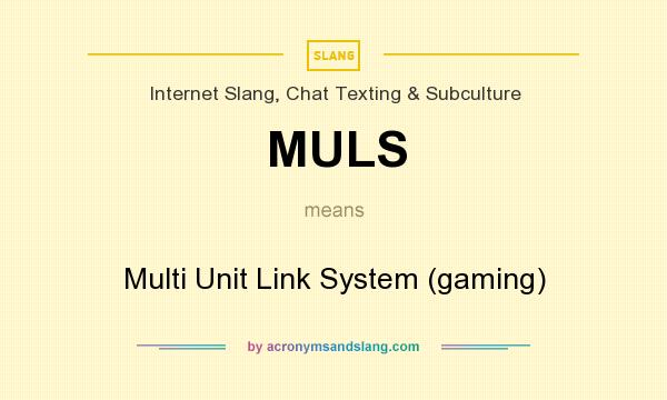 What does MULS mean? It stands for Multi Unit Link System (gaming)
