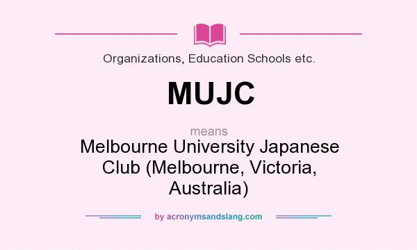 What does MUJC mean? It stands for Melbourne University Japanese Club (Melbourne, Victoria, Australia)