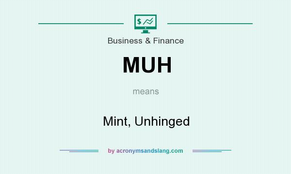 What does MUH mean? It stands for Mint, Unhinged