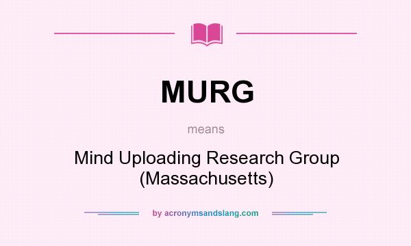 What does MURG mean? It stands for Mind Uploading Research Group (Massachusetts)
