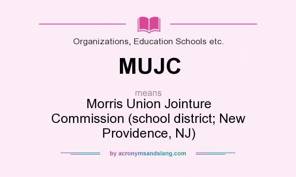 What does MUJC mean? It stands for Morris Union Jointure Commission (school district; New Providence, NJ)