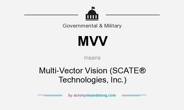 What does MVV mean? It stands for Multi-Vector Vision (SCATE® Technologies, Inc.)