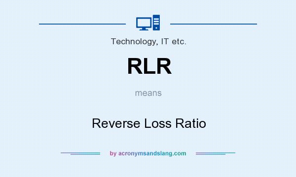 What does RLR mean? It stands for Reverse Loss Ratio