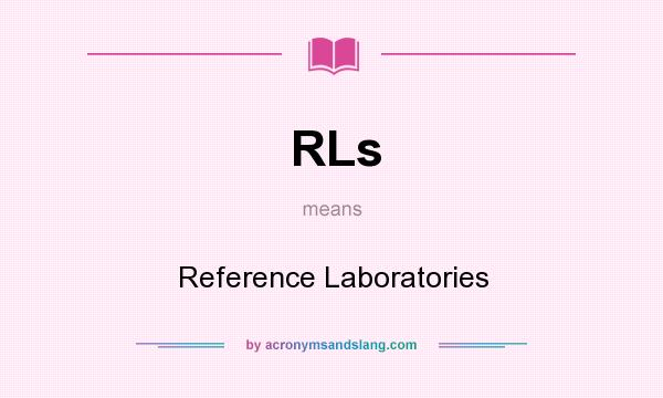 What does RLs mean? It stands for Reference Laboratories