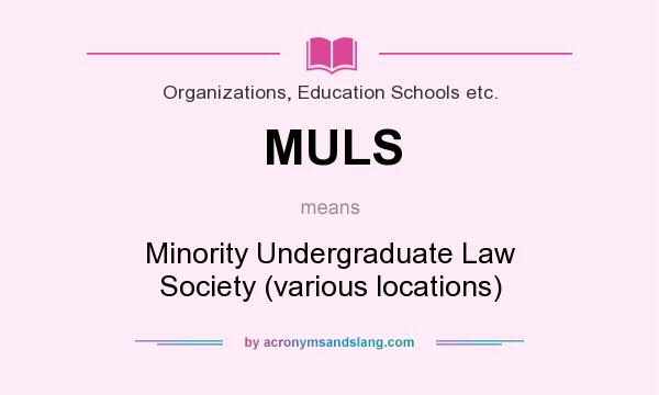 What does MULS mean? It stands for Minority Undergraduate Law Society (various locations)