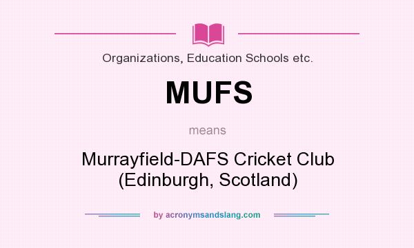 What does MUFS mean? It stands for Murrayfield-DAFS Cricket Club (Edinburgh, Scotland)