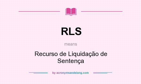 What does RLS mean? It stands for Recurso de Liquidação de Sentença