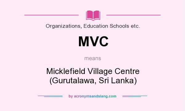 What does MVC mean? It stands for Micklefield Village Centre (Gurutalawa, Sri Lanka)