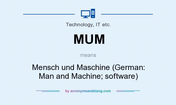 What does MUM mean? It stands for Mensch und Maschine (German: Man and Machine; software)