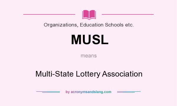 What does MUSL mean? It stands for Multi-State Lottery Association