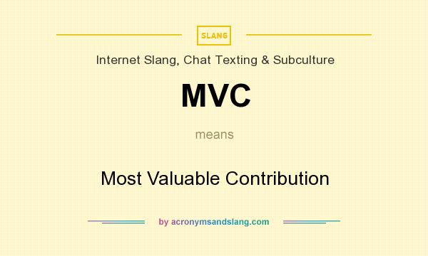 What does MVC mean? It stands for Most Valuable Contribution