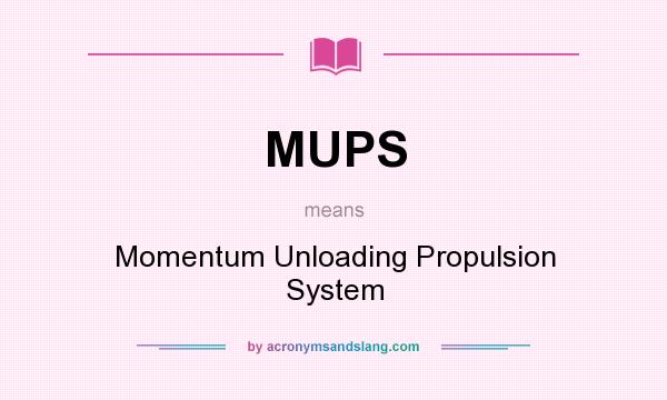 What does MUPS mean? It stands for Momentum Unloading Propulsion System
