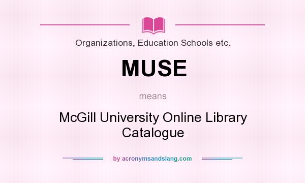 What does MUSE mean? It stands for McGill University Online Library Catalogue