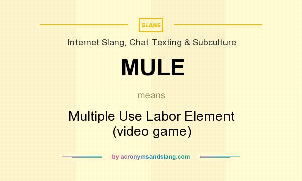 What does MULE mean? It stands for Multiple Use Labor Element (video game)