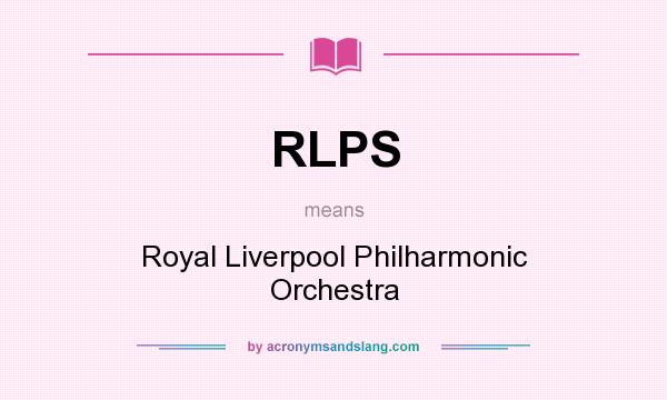 What does RLPS mean? It stands for Royal Liverpool Philharmonic Orchestra