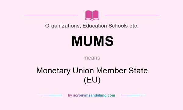 What does MUMS mean? It stands for Monetary Union Member State (EU)