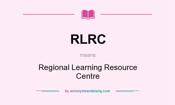 What does RLRC mean? It stands for Regional Learning Resource Centre
