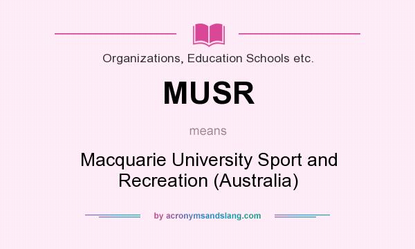 What does MUSR mean? It stands for Macquarie University Sport and Recreation (Australia)