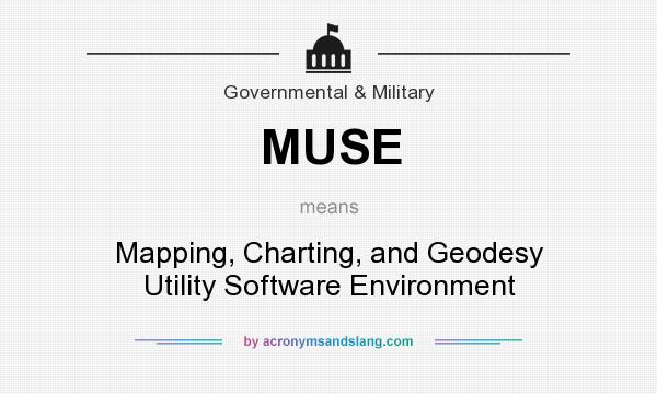What does MUSE mean? It stands for Mapping, Charting, and Geodesy Utility Software Environment