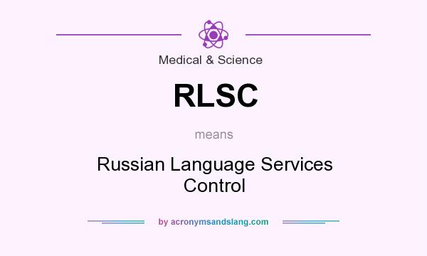 What does RLSC mean? It stands for Russian Language Services Control