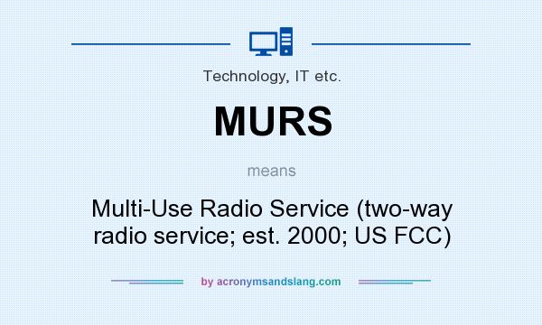 What does MURS mean? It stands for Multi-Use Radio Service (two-way radio service; est. 2000; US FCC)