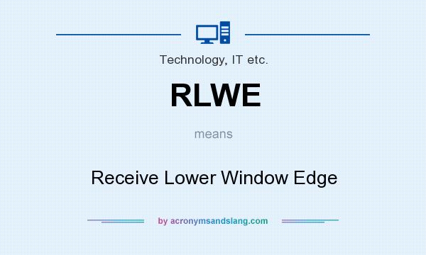 What does RLWE mean? It stands for Receive Lower Window Edge