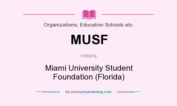 What does MUSF mean? It stands for Miami University Student Foundation (Florida)