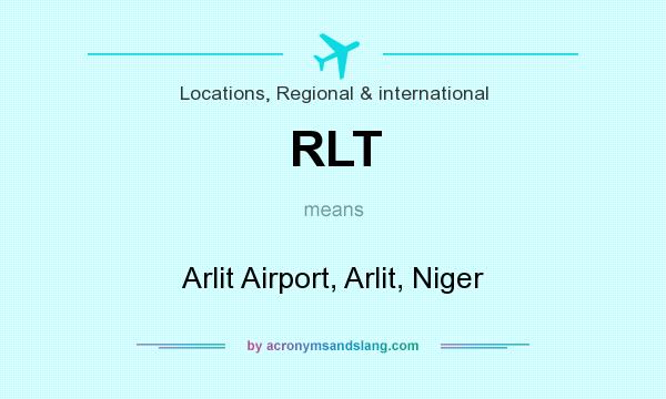What does RLT mean? It stands for Arlit Airport, Arlit, Niger