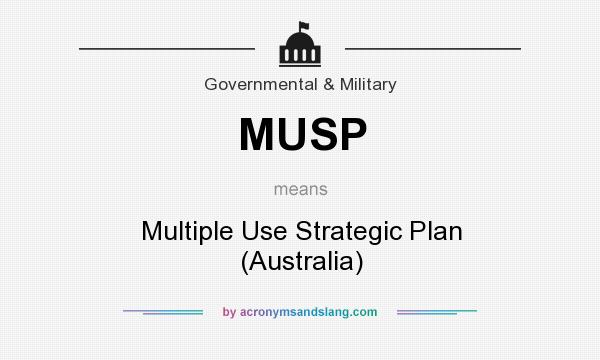What does MUSP mean? It stands for Multiple Use Strategic Plan (Australia)